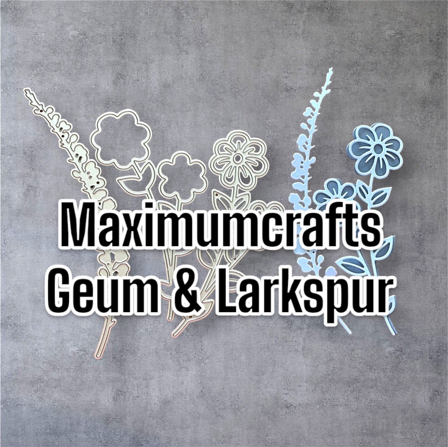 Maximumcrafts Geum & Larkspur die set SPECIAL OFFER