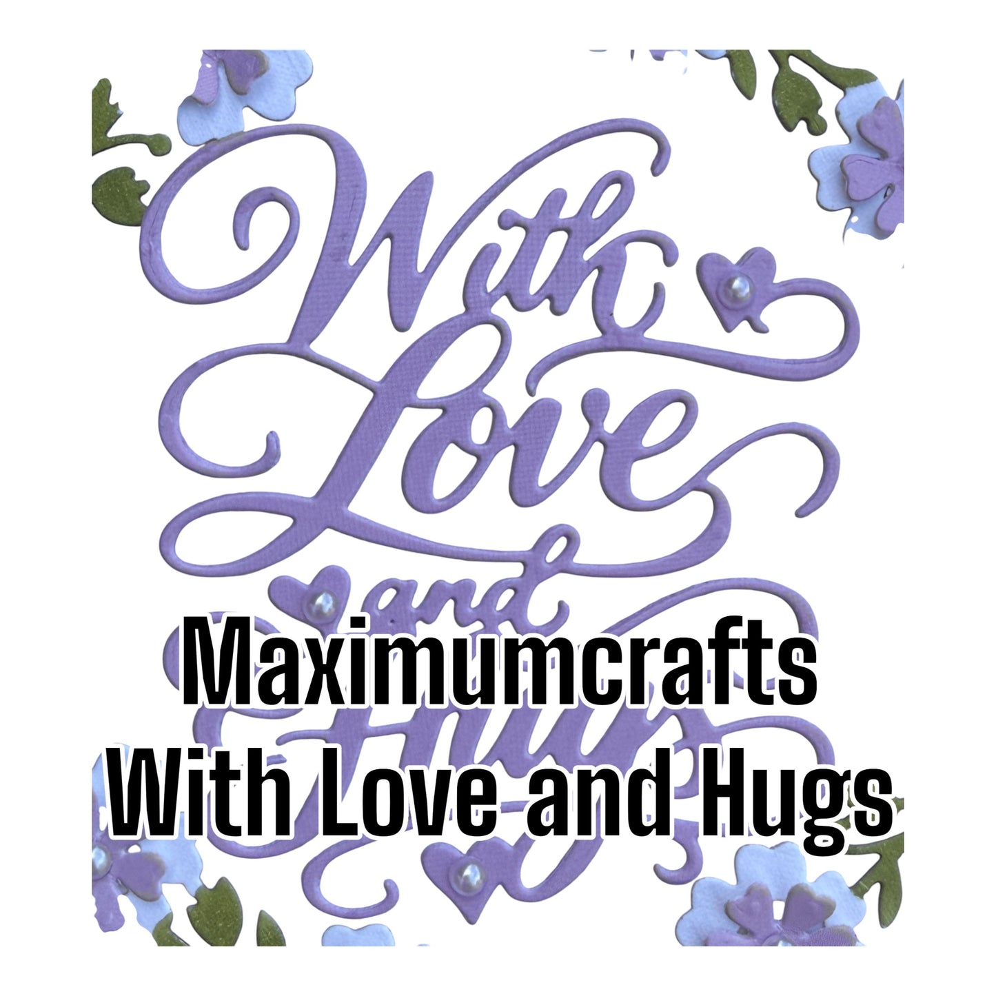 Maximumcrafts With Love and Hugs